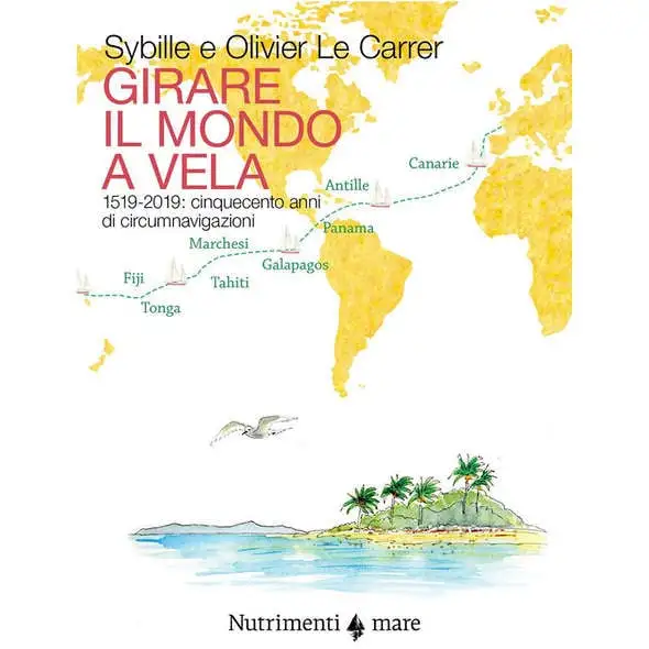 Girare il Mondo a Vela. 1519-2019: Cinquecento Anni di Circumnavigazioni